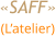 «SAFF» (L’atelier)